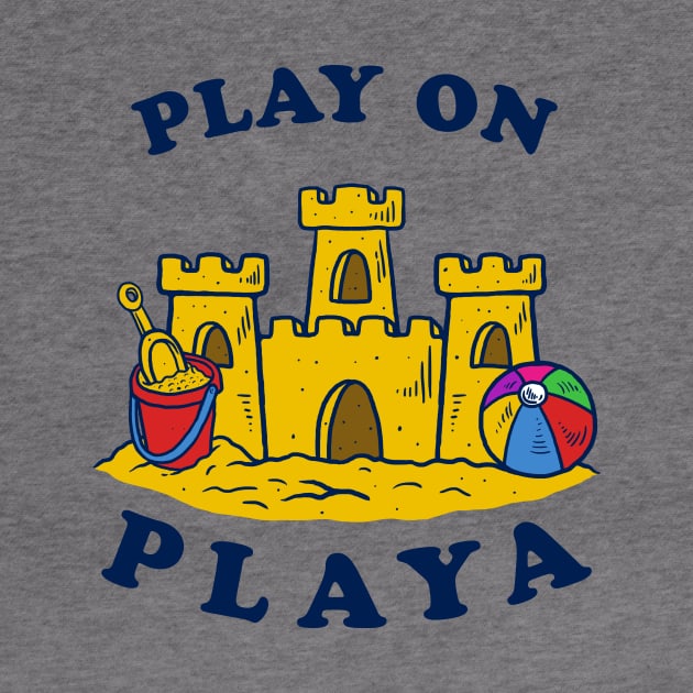 Play On Playa by dumbshirts